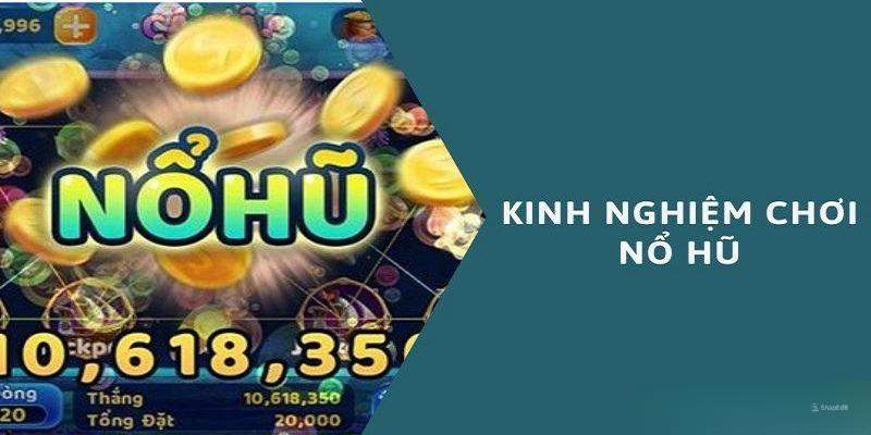 Mẹo Chơi Nổ Hũ - Những Kinh Nghiệm Săn Ngay Jackpot Khủng Mẹo chơi nổ hũ dễ trúng lớn cần nắm