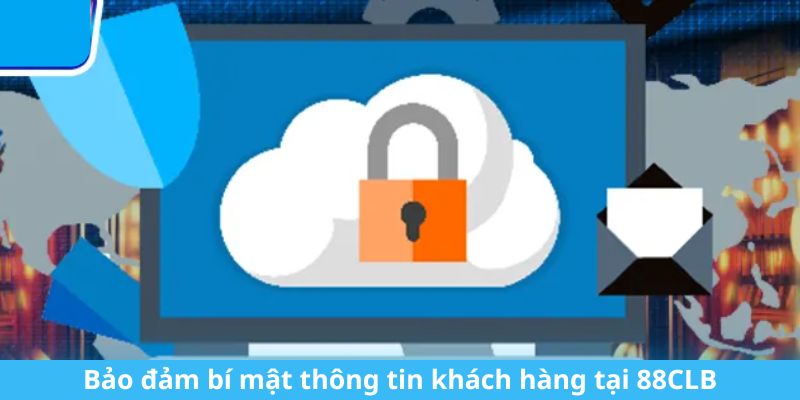Chính Sách Bảo Mật Tại Nhà Cái 88CLB - Tiêu Chuẩn Quốc Tế Bảo đảm bí mật thông tin khách hàng tại 88CLB