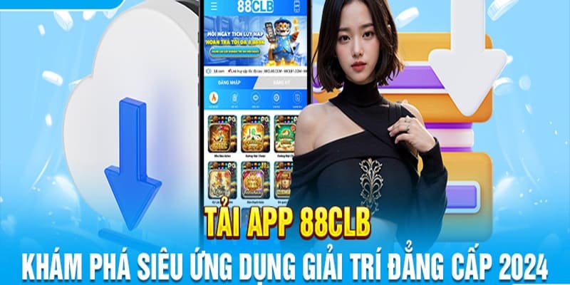 Tải App 88CLB - Đưa Nền Tảng Về Điện Thoại Chuẩn Chỉnh 2024 Khái quát về app 88CLB
