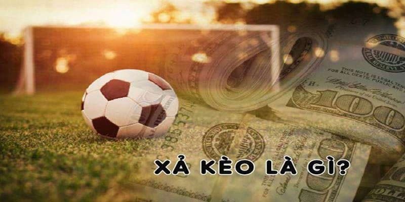 Xả Kèo - Phương Pháp Cá Độ Bóng Đá Người Chơi Cần Biết Sơ lược về cách xả kèo bóng đá hiện nay