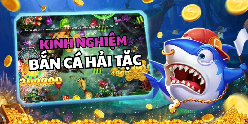Bắn Cá Hải Tặc – Học Ngay Mẹo Hay Dễ Dàng Thắng To Tại 88CLB bắn cá hải tặc