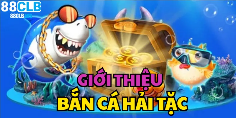 Bắn Cá Hải Tặc – Học Ngay Mẹo Hay Dễ Dàng Thắng To Tại 88CLB bắn cá hải tặc