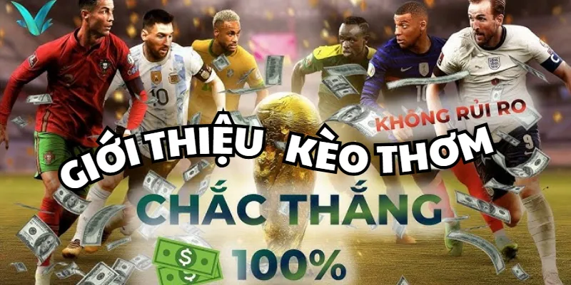 Kèo Thơm Là Gì? Thuộc Lòng Bí Kíp Săn Cực Chuẩn Tại 88CLB kèo thơm